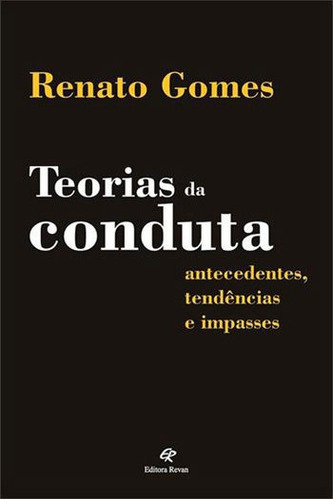 Teorias Da Conduta: Antecedentes, Tendencias E Impasses, De Rocha, Renato Gomes De Araujo. Editora Revan, Capa Mole, Edição 1ª Edição - 2016 Em Português