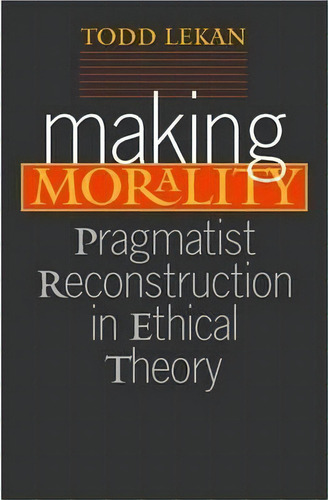 Making Morality, De Todd Lekan. Editorial Vanderbilt University Press, Tapa Blanda En Inglés