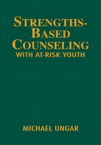 Strengths-based Counseling With At-risk Youth, De Michael Ungar. Editorial Sage Publications Inc, Tapa Dura En Inglés