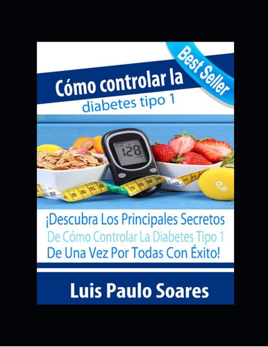 Libro: Cómo Controlar La Diabetes Tipo 1 (diabetes Mellitus)