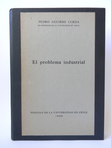 El Problema Industrial 1era Ed. 1933 Pedro Aguirre Cerda