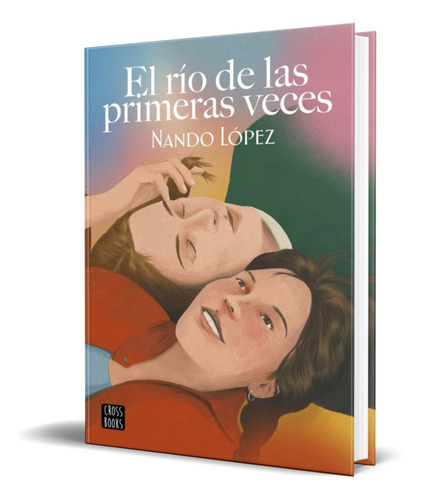 El Rio De Las Primeras Veces, De Nando Lopez. Editorial Planeta, Tapa Dura En Español, 2022