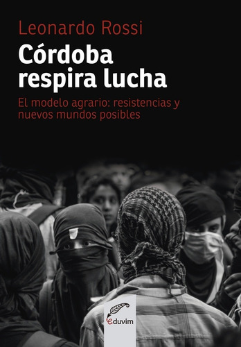 Córdoba respira lucha, de Leonardo Rossi. Editorial EDUVIM, edición 1 en español