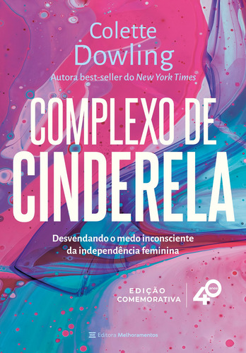 Complexo de Cinderela - Edição comemorativa de 40 anos: Desenvolvendo o medo inconsciente da independência feminina, de Dowling, Colette. Editora Melhoramentos Ltda., capa mole em português, 2022