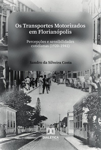 Os Transportes Motorizados Em Florianópolis, De Sandro Da Silveira Costa. Editorial Editora Dialetica, Tapa Blanda En Portugués