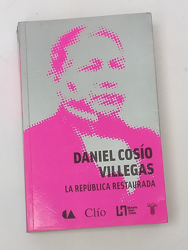 La República Restaurada - Daniel Cosio Villegas