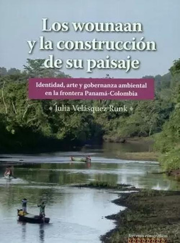 Libro Wounaan Y La Construccion De Su Paisaje Identidad Art