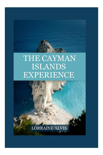Livro: The Cayman Islands Experience: A Travel Enthusiasts Guide: Exploring Culture, Nature, And Unforgettable Memories