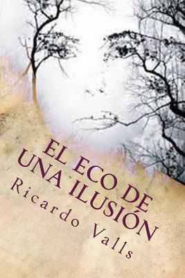Libro El Eco De Una Ilusiã³n - Valls, Ricardo A.