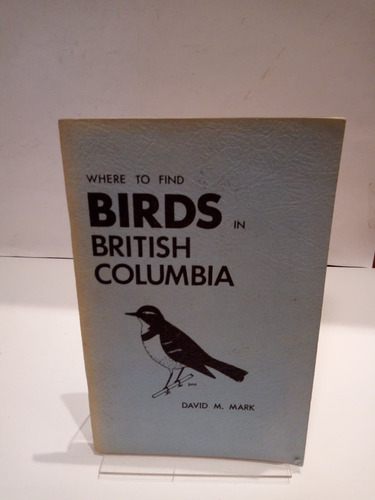 Where To Find Birds In British Columbia.david A. Mark