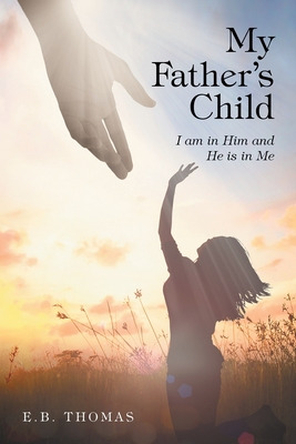 Libro My Father's Child: I Am In Him And He Is In Me - Th...