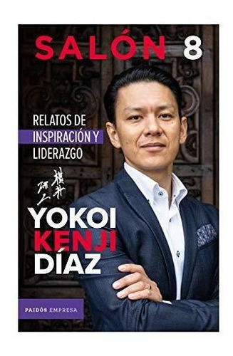 Salón 8. Relatos De Inspiración Y Liderazgo Yoko Kenji Diaz