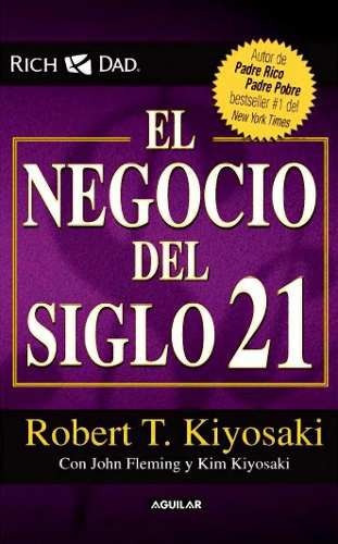 El Negocio Del Siglo 21 - Robert. T Kiyosaki - Libro Digital