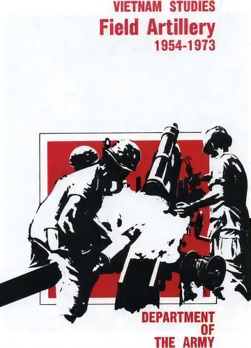 Field Artillery, 1954-1973, De Major General David Ewing Ott. Editorial Createspace Independent Publishing Platform, Tapa Blanda En Inglés