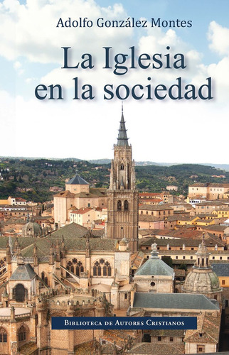 La Iglesia En La Sociedad, De Adolfo Gonzalez Montes. Editorial Biblioteca Autores Cristianos, Tapa Blanda En Español, 2024