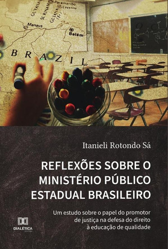 Reflexões Sobre O Ministério Público Estadual Brasileiro, De Itanieli Rotondo Sá. Editorial Dialética, Tapa Blanda En Portugués, 2021