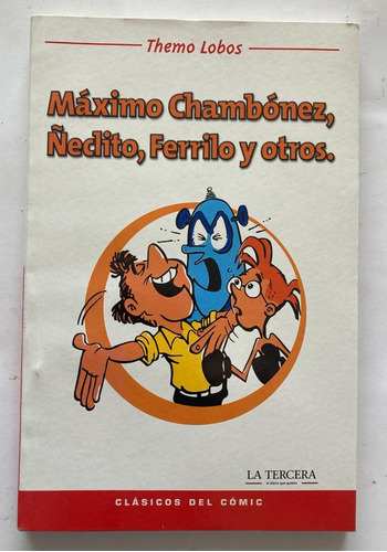Comic Chileno: Máximo Chambónez, Ñeclito, Ferrilo Y Otros. Historias Completas. De Themo Lobos. Editorial La Tercera