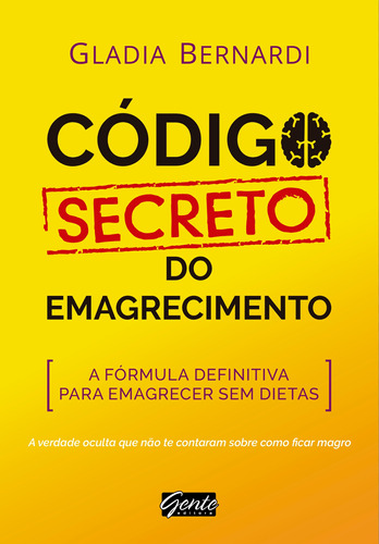 Código secreto do emagrecimento: A fórmula definitiva para emagrecer sem dietas, de Bernardi, Gladia. Editora Gente Livraria e Editora Ltda., capa mole em português, 2018