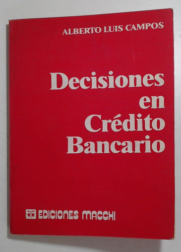 Decisiones En Credito Bancario  - Campos, Alberto Luis