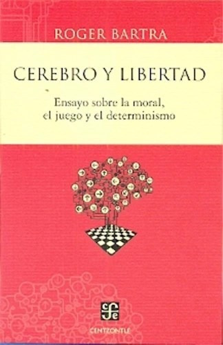 Cerebro Y Libertad Ensayo Sobre La Moral El Juego Y El Dete