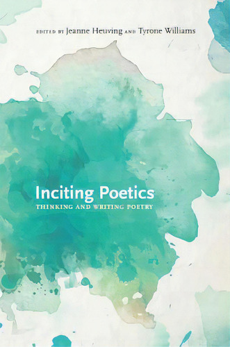 Inciting Poetics: Thinking And Writing Poetry, De Heuving, Jeanne. Editorial Univ Of New Mexico Pr, Tapa Dura En Inglés