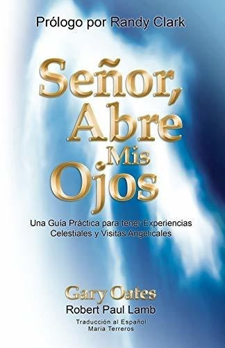 Señor, Abre Mis Ojos Una Guia Practica Para Tener., De Oates, Gary. Editorial Independently Published En Español
