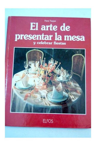 EL ARTE DE PRESENTAR LA MESA USADO  - HANS  TAPPER, de HANS  TAPPER. Editorial Elfos Ediciones en español