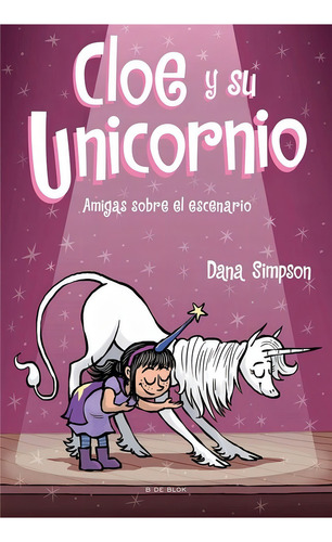Cloe Y Su Unicornio 7. Amigas Escenario - Dana Simpson