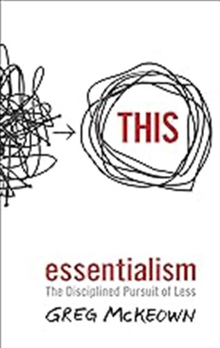 Essentialism: The Disciplined Pursuit Of Less / Mckeown, Gre