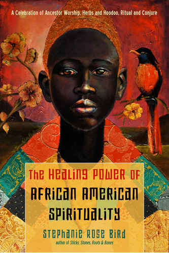 The Healing Power Of African-american Spirituality: A Celebr