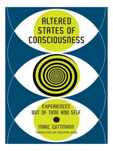 Altered States Of Consciousness - Marc Wittmann, Phili. Eb04