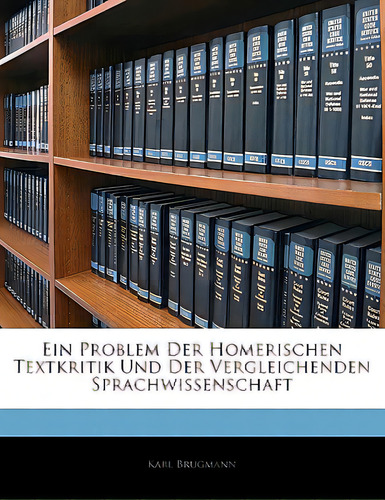 Ein Problem Der Homerischen Textkritik Und Der Vergleichenden Sprachwissenschaft, De Brugmann, Karl. Editorial Nabu Pr, Tapa Blanda En Inglés