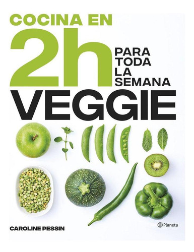 Libro: Cocina Veggie En 2 Horas Para Toda La Semana. Carolin