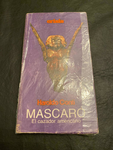 Haroldo Conti - Mascaro , El Cazador Americano 1era Edicion