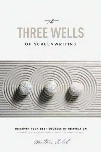 The Three Wells Of Screenwriting, De Matthew Kalil. Editorial Michael Wiese Productions, Tapa Blanda En Inglés