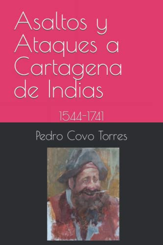 Asaltos Y Ataques A Cartagena De Indias: 1544-1741 (coleccio