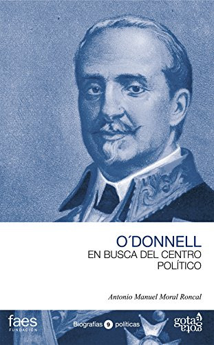 Leopoldo O'donnell En Busca Del Centro Politico -biografias