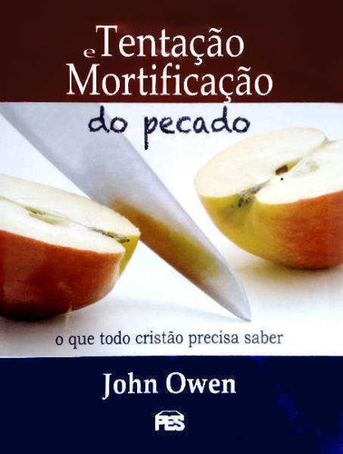 Tentação E Mortificação Do Pecado John Owen Livro
