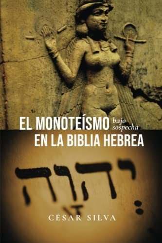 Libro : El Monoteismo Bajo Sospecha En La Biblia Hebrea -.