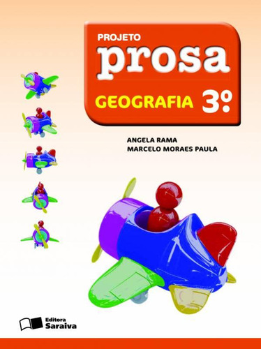 Projeto Prosa - Geografia - 3º Ano, de Angela. Projeto prosa Editorial Saraiva Didáticos em português, 2011