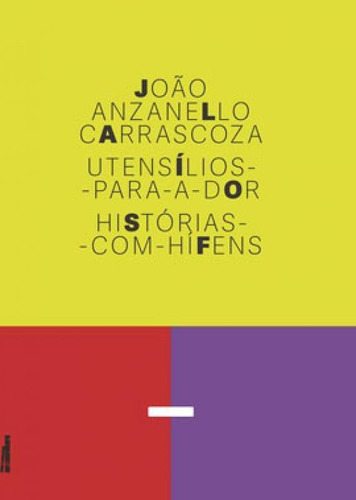 Utensílios-para-a-dor - Vol. 1: Histórias-com-hífens, De Carrascoza, João Anzanello. Editora Faria E Silva Editora, Capa Mole Em Português