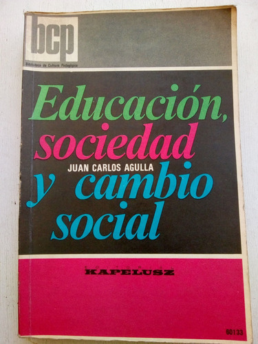 Educacion, Sociedad Y Cambio Social De Juan Carlos Agulla