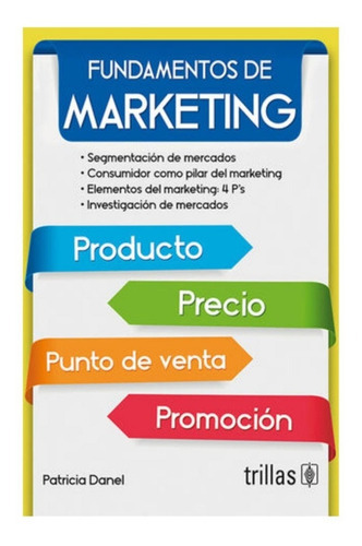 Fundamentos De Marketing Producto, Precio, Punto De Venta Y Promoción, De  Danel, Patricia., Vol. 3. Editorial Trillas, Tapa Blanda, Edición 3a En Español, 2021