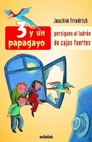 3 Y Un Papagayo - Persiguen Al Ladron De Cajas Fuert, De Joachim Friedrich. Editorial Edebé En Español