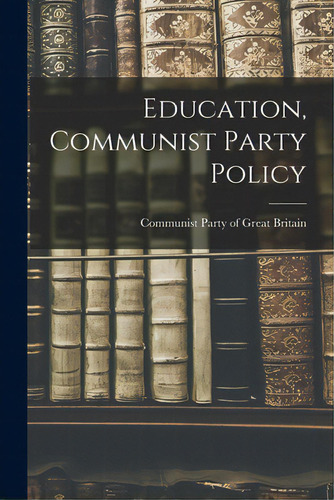 Education, Communist Party Policy, De Communist Party Of Great Britain. Editorial Hassell Street Pr, Tapa Blanda En Inglés