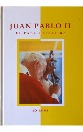 Juan Pablo Ii El Papa Peregrino 25 Años, De Aa.vv., Autores Varios. Serie N/a, Vol. Volumen Unico. Editorial Papers Af Editores, Edición 1 En Español, 2003