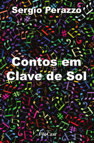 Contos em clave de sol: Contos e crônicas, de Perazzo, Sergio. Editora Cesar Mendes da Costa, capa mole em português, 2021