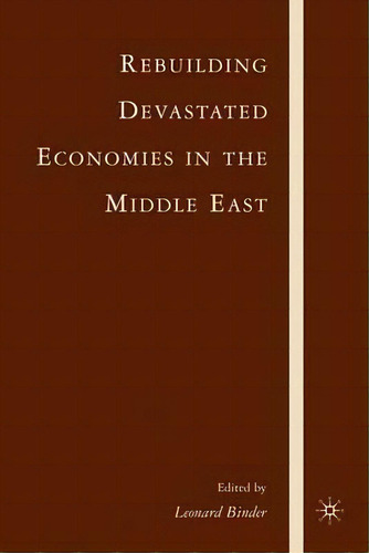 Rebuilding Devastated Economies In The Middle East, De Leonard Binder. Editorial Palgrave Macmillan, Tapa Dura En Inglés