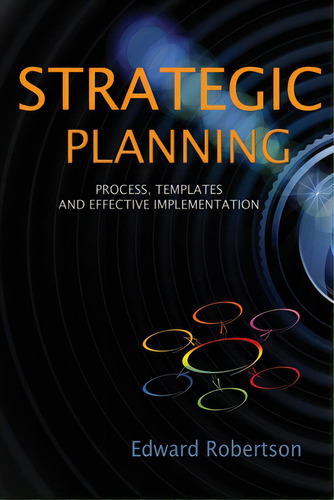Strategic Planning: Process, Templates And Effective Implementation, De Robertson, Edward., Vol. 1. Editorial Lightning Source Inc, Tapa Blanda En Inglés