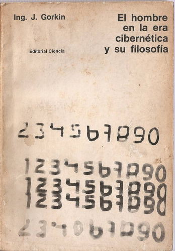 El Hombre En La Era Cibernetica Su Filosofia Gorkin Ciencia